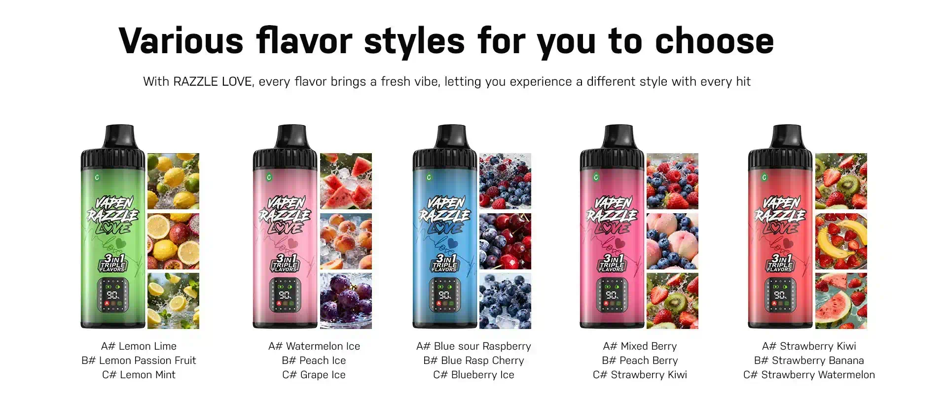 VAPEN RAZZLE LOVE 80K complete collection of 10 triple-flavor series: Red Berry Fusion, Blue Berry Fusion, Icy Fruit Fusion, Citrus Fresh Fusion, Drink Fusion, Juice Fusion, Tropical Fusion, Fresh Fusion, Mixed Berry Fusion, and Multi-Fruit Fusion